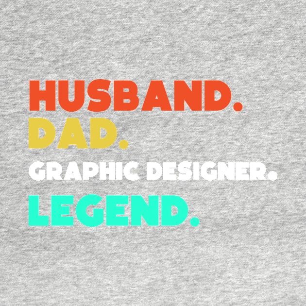 Husband.Dad.Graphic Designer.Legend. by HerbalBlue